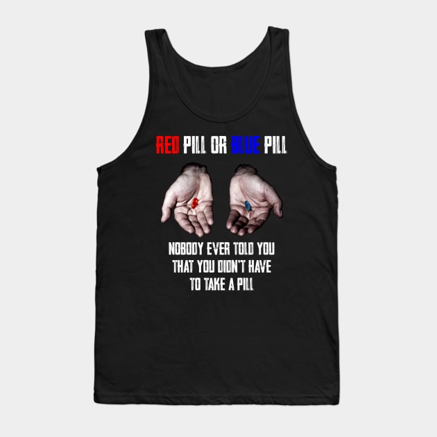 Red Pill Blue Pill MEME Freedom of Choice, Freedom, Free Will, Matrix Tank Top by AltrusianGrace